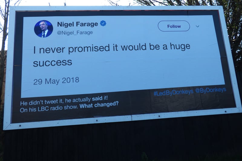 The group showed what they thought was back-tracking from Nigel Farage when he said he never promised Brexit would be a huge success with this huge billboard.