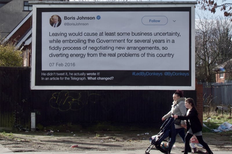 In the years following the Brexit vote, the group posted this comment from Boris Johnson on a billboard, in which he said that leaving the EU would cause “at least some business uncertainty” and “divert energy from the real problems in this country.”