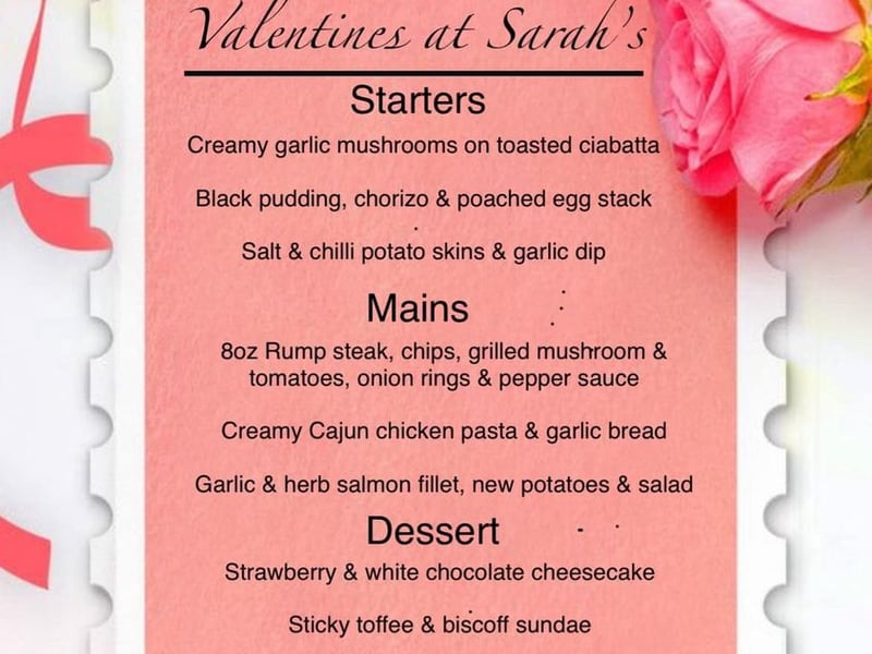 Location - Sarah's, North Biddick, Bonemill Lane, Washington NE38 8AJ.
Deal - On Valentine's night (Wednesday, February 14) diners can enjoy a three course meal for less than £30 per couple (£29.95). A range of starters is followed by a main choice of rump steak, Cajun chicken pasta or salmon fillet, with strawberry and white chocolate cheesecake or sticky toffee and biscoff sundae for dessert. 