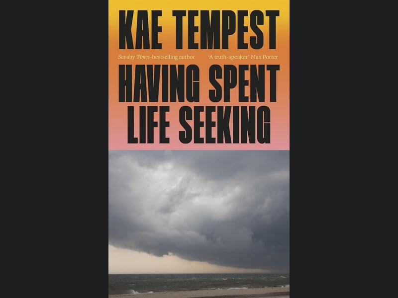 Award-winning writer and musician Kae Tempest will release his first novel in almost a decade in 2026. Described by Ali Smith as "powerful and merciful", Having Spent Life Seeking explores the life of Rothko Taylor as they arrive back in their hometown fifteen years after they left it behind. — Out April 4