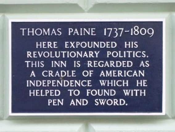 Thomas Paine, 1737 to 1809 was a revolutionary who worked on his radical policies from a table in the White Hart Inn that hosted a debating club.  He wrote the pamphlets 'Common Sense' and 'The American Crisis', both heavily influential at the start of the American Revolution