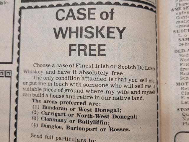 In 1976, John Quinn, who was based in Renfrewshire, Scotland, advertised a case of whiskey for anyone who would sell him, or put him in touch with someone who would sell him land in Donegal.