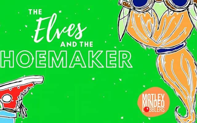 The Elves and the Shoemaker presented by Motley-Minded Cobblers.