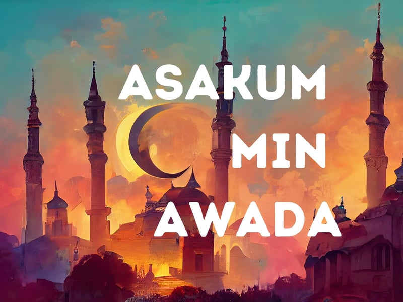Asakum Min Awada ("Asakum min owwadah") is a friendly greeting which translates to "may you be around with us next Eid as well!"