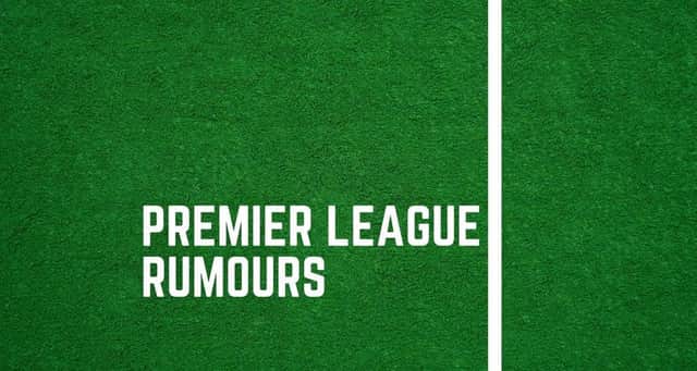 Premier League rumours.