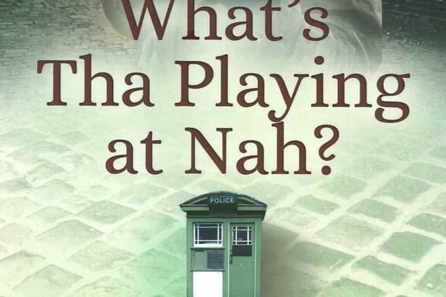 The cover of former Sheffield policeman Martyn Johnson's latest book, What's Tha Playing at Nah?